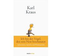 Karl Kraus – Ich bin der Vogel, den sein Nest beschmutzt – Aphorismen, Sprüche und Widersprüche