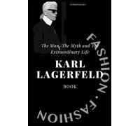 Karl Lagerfeld biography: The Man, The Myth and The Extraordinary Life