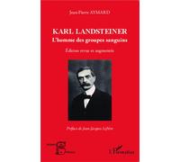Karl Landsteiner L'homme des groupes sanguins - Edition revue et augmentée - Jean-Pierre Aymard - L'harmattan - broché - Livre