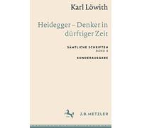 Karl Löwith: Heidegger - Denker in Dürftiger Zeit