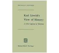 Karl Löwith's View Of History: A Critical Appraisal Of Historicism