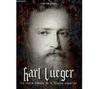 Karl Lueger : le maire rebelle de la Vienne impériale