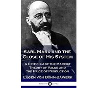 Karl Marx and the Close of His System: A Criticism of the Marxist Theory of Value and the Price of Production