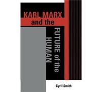 Karl Marx and the Future of the Human by Cyril Smith Cyril Smith (Auteur)