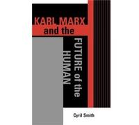 Karl Marx and the Future of the Human by Cyril Smith Cyril Smith (Auteur)