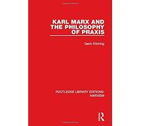 Karl Marx And The Philosophy Of Praxis (Rle Marxism)