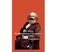 Karl Marx. Fin del capitalismo y los tiempos del comunismo