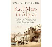 Karl Marx in Algier : Leben und letzte Reise eines Revolutionärs – C. H. Beck