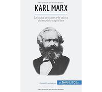 Karl Marx: La Lucha De Clases Y La Crítica Del Modelo Capitalista