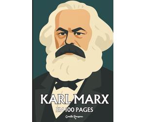 Karl Marx: l'essentiel de sa pensée en 100 pages