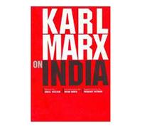 Karl Marx on India: From the New York Daily Tribune (Including Articles by Frederick Engels) and Extracts from Marx-engels Correspondence 1853-1892