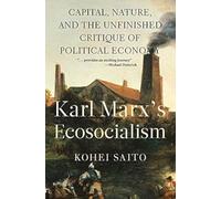 Karl Marx's ecosocialism: capitalism, nature, and the unfinished critique of political economy