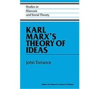 Karl Marx's Theory of Ideas, Studies in Marxism and Social Theory John Torrance (Auteur)