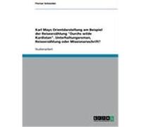 Karl Mays Orientdarstellung am Beispiel der Reiseerz„hlung "Durchs wilde Kurdistan". Unterhaltungsroman, Reiseerz„hlung oder Missionarsschrift? Schneider, Florian (Auteur)