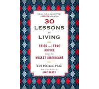 Karl Pillemer – 30 Lessons for Living – Tried and True Advice from the Wisest Americans – Poche