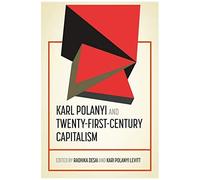 Karl Polanyi And Twenty-First-Century Capitalism