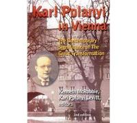 Karl Polanyi In Vienna The Contemporary Significance of The Great Transformation by Kari Polanyi Levitt