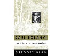 Karl Polanyi on Ethics and Economics