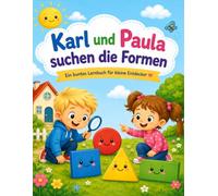 Karl und Paula suchen die Formen: ein buntes Lernbuch für kleine Entdecker
