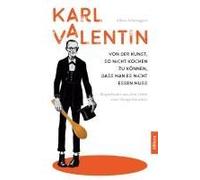 Karl Valentin. Von Der Kunst, So Nicht Kochen Zu Können, Dass Man Es Nicht Essen Muss