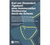 Karl von Zinzendorf, Tagebuch einer kommerziellen Studienreise durch die Schweiz. Edizione commentata del testo originale francese del diario giugno-ottobre 1764 Kommentierte Ausgabe des französis...