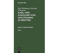 Karl Woltmann; Karoline Woltmann: Karl Und Karoline Von Woltmanns Schriften. Band 1: Erzählungen. Teil 1