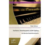 Karlheinz Stockhausens Licht-Zyklus: Die Idee Des Gesamtkunstwerks