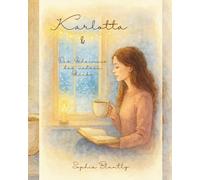 Karlotta und das Geheimnis des wahren Glücks: Eine poetische Jahresreise zu den leisen Wundern des Lebens. Ein Weg zu innerem Frieden, Selbstliebe und gelebtem Glück (Winter Edition II)