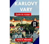KARLOVY VARY Guide de voyage 2026: Explorez Karlovy Vary avec des sources thermales, l'architecture du Grand Spa, des sentiers forestiers ... tchèques inoubliables de bien-être