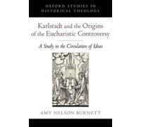 Karlstadt and the Origins of the Eucharistic Controversy: A Study of the