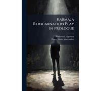 Karma; a Reincarnation Play in Prologue