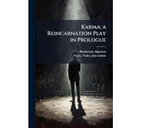 Karma; a Reincarnation Play in Prologue