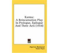 Karma: A Reincarnation Play in Prologue, Epilogue and Three Acts (1918) Blackwood, Algernon, Pearn, Violet (Auteur)