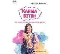 Karma Bitch - Vous pouvez prendre en main votre destin ! Stéphanie Abellan (Auteur)