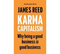 Karma Capitalism Why being a good business is good business - James Reed - Ebury Digital - ebook (ePub) - Livre