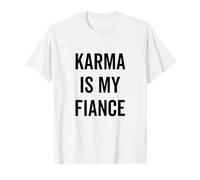 Karma is My Fiance Citation Humoristique Philosophie T-Shirt