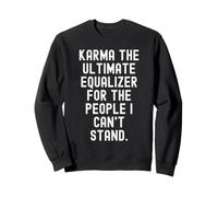 Karma, l'égaliseur Ultime pour Le Peuple Witty Sweatshirt