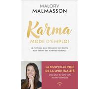 Karma mode d'emploi: La méthode pour décrypter son karma et se libérer des schémas répétitifs