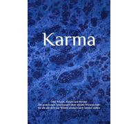 Karma: Oder Wissen, Wirken und Werden Mit praktischen Anweisungen über okkulte Wissenschaft für alle die nicht nur Wissen sondern auch werden wollen
