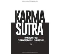 Karma Sutra: Transforme toi et tu transformeras ton histoire.