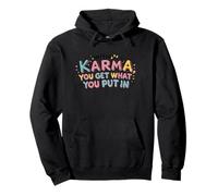 Karma, vous obtenez ce que vous mettez Sweat à Capuche