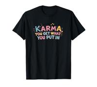 Karma, vous obtenez ce que vous mettez T-Shirt