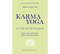 Karma Yoga, la Voie de l'action juste: Agir sans s'attacher. Servir sans se perdre.