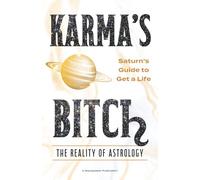 Karma's Bitch, The Reality of Astrology: Saturn's Guide To Get A Life