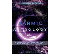 Karmic Astrology: Mastering Key Life Lessons for All 12 Zodiac Signs