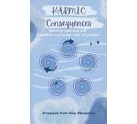 Karmic Consequences - Discover Your True Self, Establish A Personal Code Of Conduct