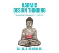 Karmic Design Thinking: A Buddhism-Inspired Method To Help Create Human-Centered Products & Services