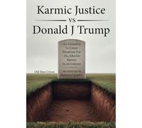 Karmic Justice vs Donald J Trump: An Invitation to Create Situations for His After Life Karmic Incarcerations. 1