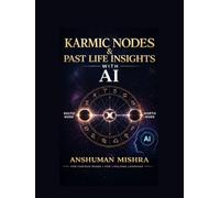 Karmic Nodes & Past Life Insights with AI: Educational Prompts: A Practical and Ethical Guide to Understanding Lunar Nodes Symbolic Past-Life Interpretations and AI-Assisted Learning in Astrolog