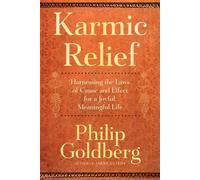 Karmic Relief Harnessing the Laws of Cause and Effect for a Joyful, Meaningful Life - Philip Goldberg - Monkfish Book Publishing - ebook (ePub) - Livre